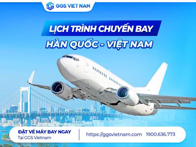 Lịch trình chuyến bay Hàn Quốc về Việt Nam